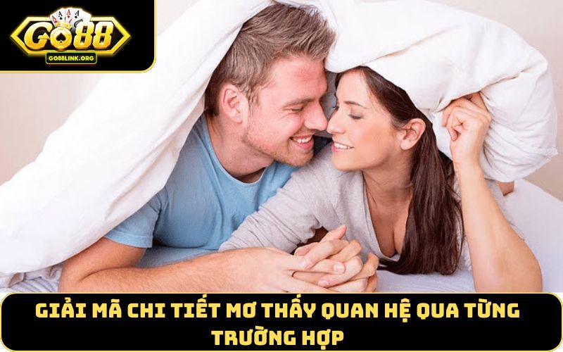 Giải mã chi tiết mơ thấy quan hệ qua từng trường hợp