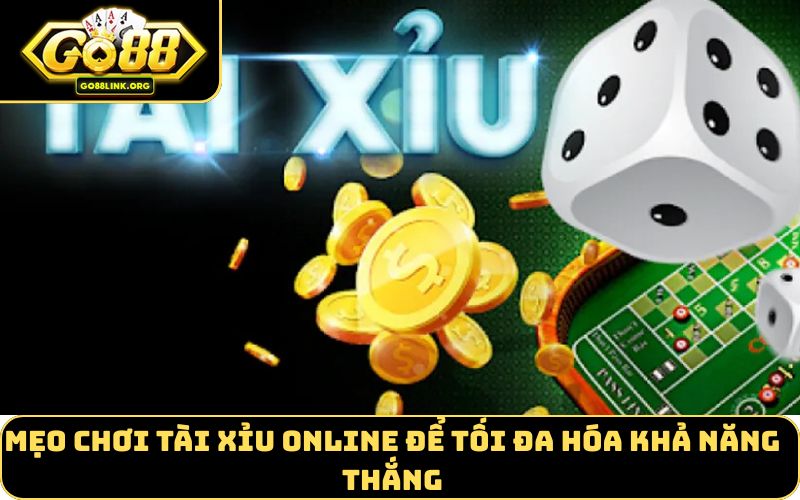 Mẹo chơi Tài xỉu online để tối đa hóa khả năng thắng