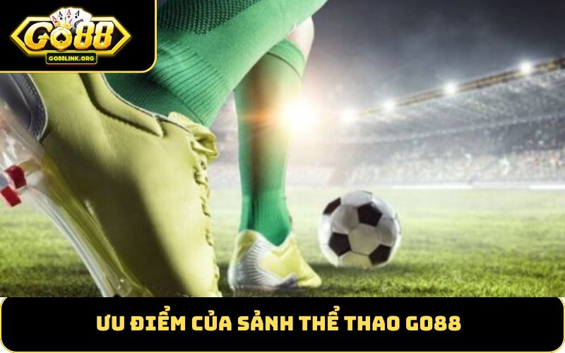 Ưu điểm của sảnh thể thao GO88