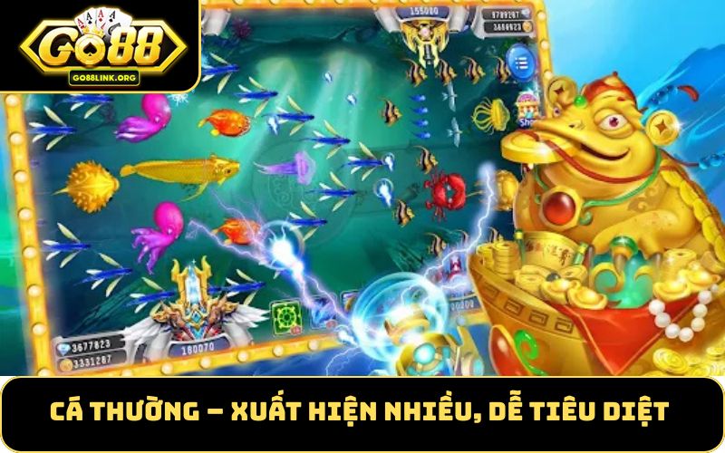 Cá thường – Xuất hiện nhiều, dễ tiêu diệt