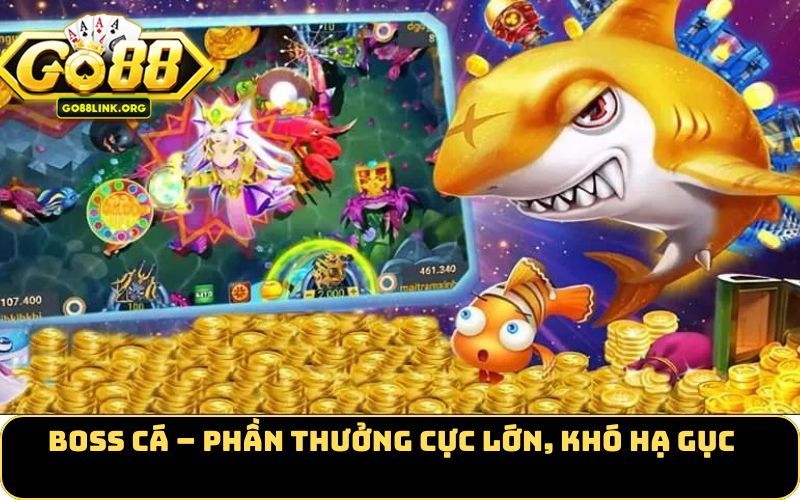 Boss cá – Phần thưởng cực lớn, khó hạ gục