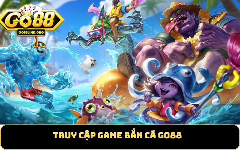Truy cập game bắn cá GO88