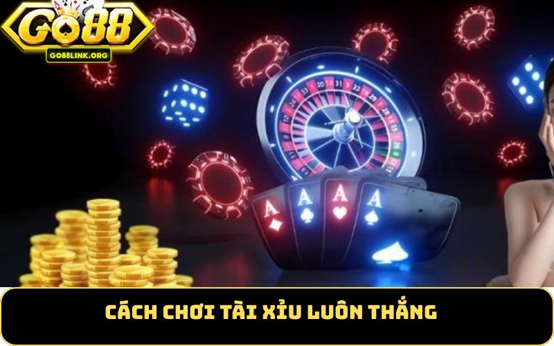 cách chơi tài xỉu luôn thắng