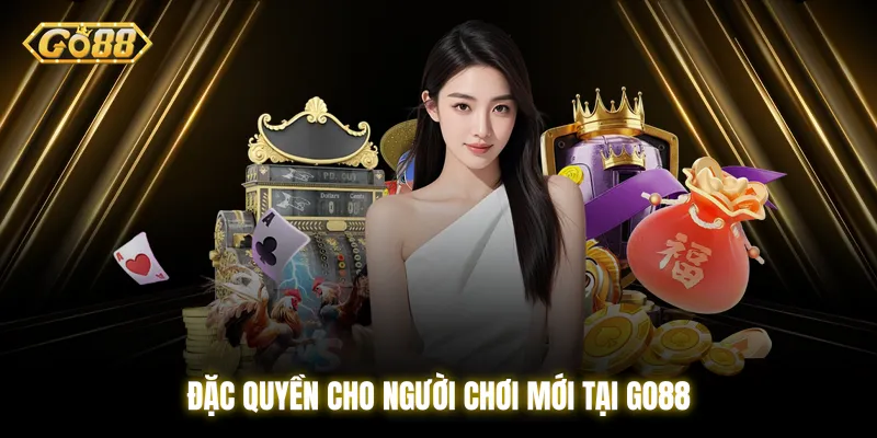 Đặc quyền cho người chơi mới tại Go88