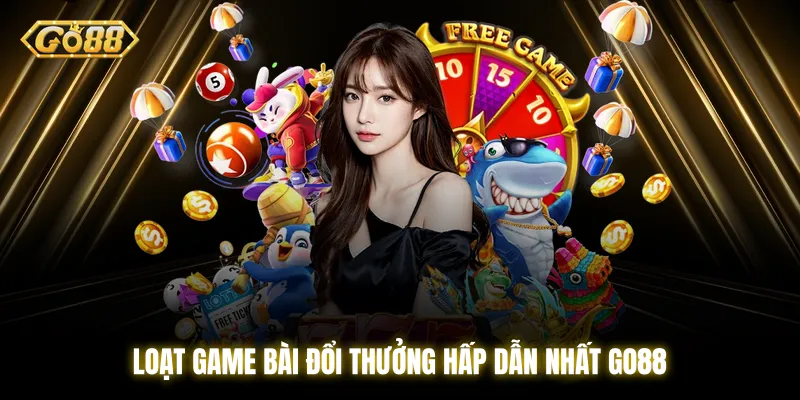 Loạt game bài đổi thưởng hấp dẫn nhất Go88
